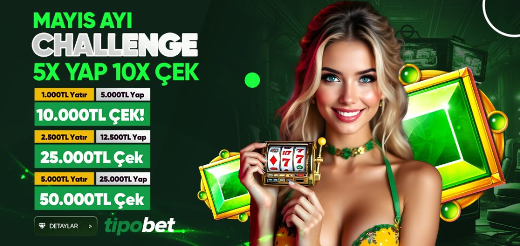 Tipobet Mayıs Ayı Challenge 5x Yap 10x Çek